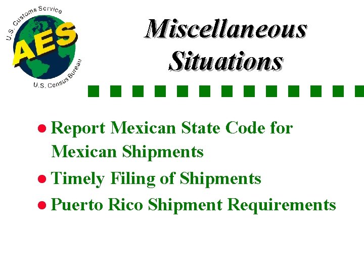 Miscellaneous Situations l Report Mexican State Code for Mexican Shipments l Timely Filing of