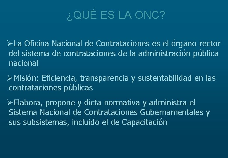 ¿QUÉ ES LA ONC? ØLa Oficina Nacional de Contrataciones es el órgano rector del