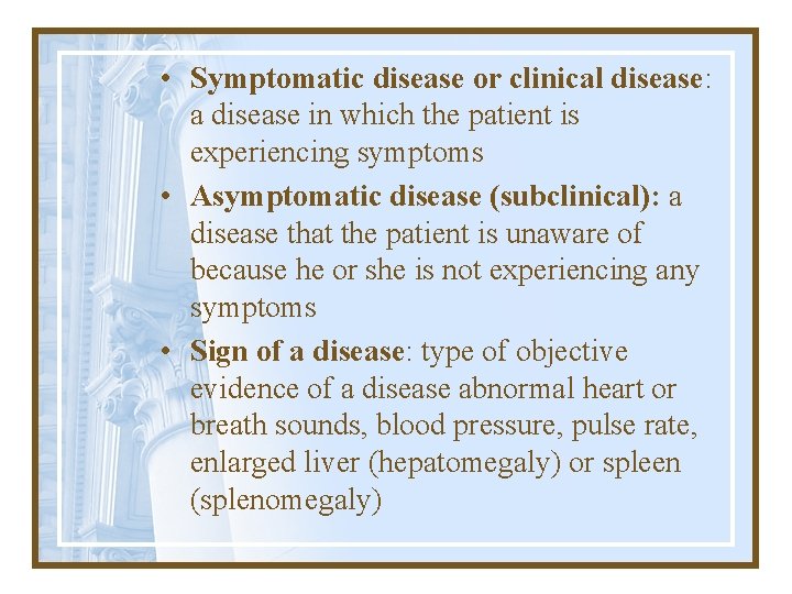  • Symptomatic disease or clinical disease: a disease in which the patient is