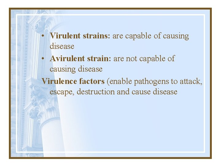  • Virulent strains: are capable of causing disease • Avirulent strain: are not