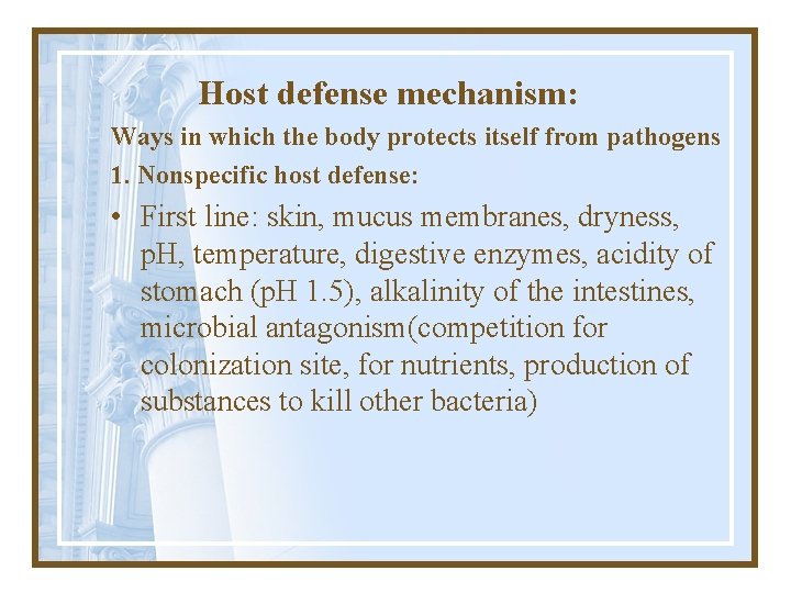 Host defense mechanism: Ways in which the body protects itself from pathogens 1. Nonspecific