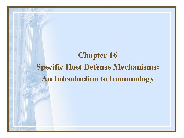 Chapter 16 Specific Host Defense Mechanisms: An Introduction to Immunology 