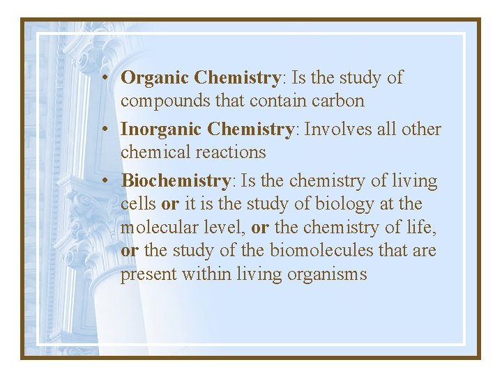  • Organic Chemistry: Is the study of compounds that contain carbon • Inorganic