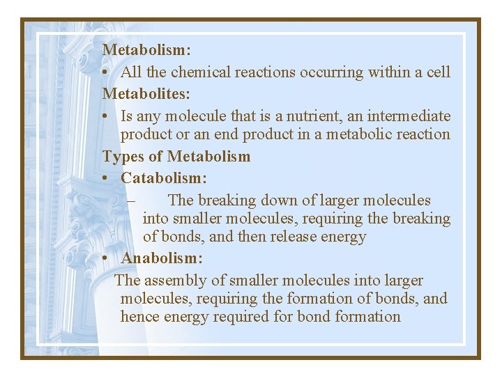 Metabolism: • All the chemical reactions occurring within a cell Metabolites: • Is any