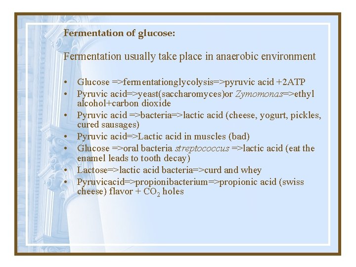 Fermentation of glucose: Fermentation usually take place in anaerobic environment • Glucose =>fermentationglycolysis=>pyruvic acid