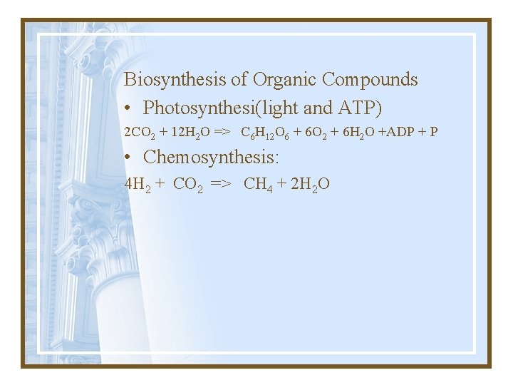 Biosynthesis of Organic Compounds • Photosynthesi(light and ATP) 2 CO 2 + 12 H