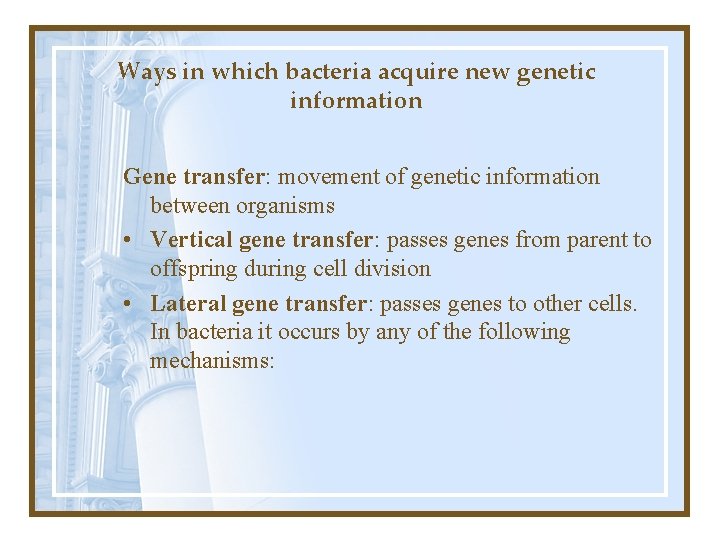 Ways in which bacteria acquire new genetic information Gene transfer: movement of genetic information