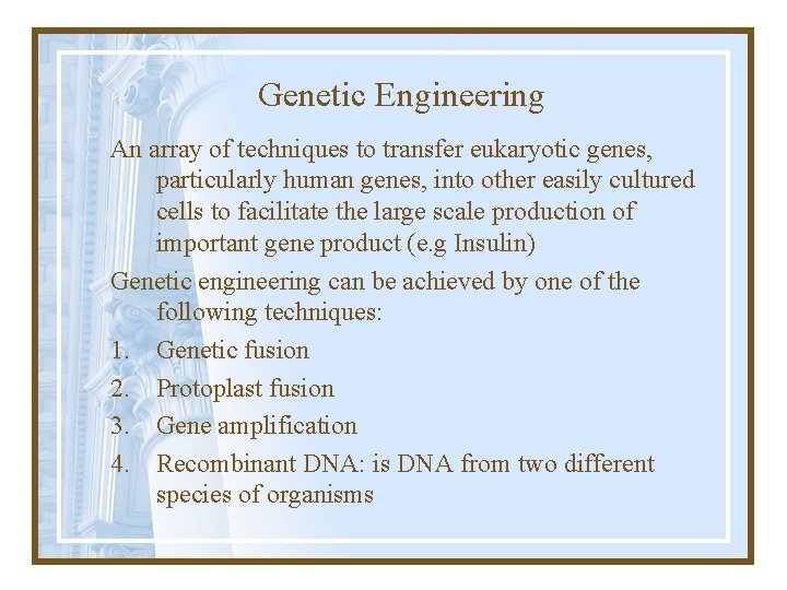 Genetic Engineering An array of techniques to transfer eukaryotic genes, particularly human genes, into