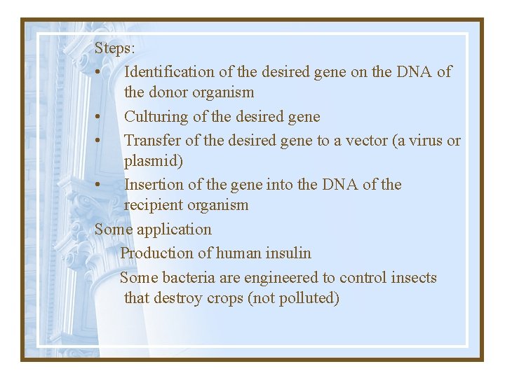 Steps: • Identification of the desired gene on the DNA of the donor organism