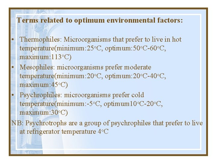 Terms related to optimum environmental factors: • Thermophiles: Microorganisms that prefer to live in