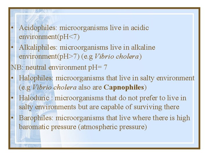  • Acidophiles: microorganisms live in acidic environment(p. H<7) • Alkaliphiles: microorganisms live in