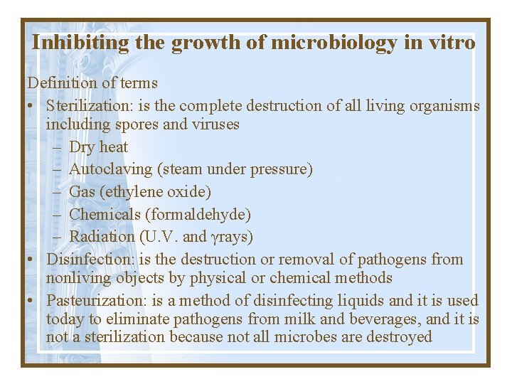 Inhibiting the growth of microbiology in vitro Definition of terms • Sterilization: is the