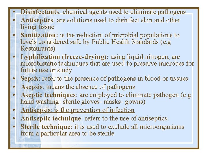  • Disinfectants: chemical agents used to eliminate pathogens • Antiseptics: are solutions used