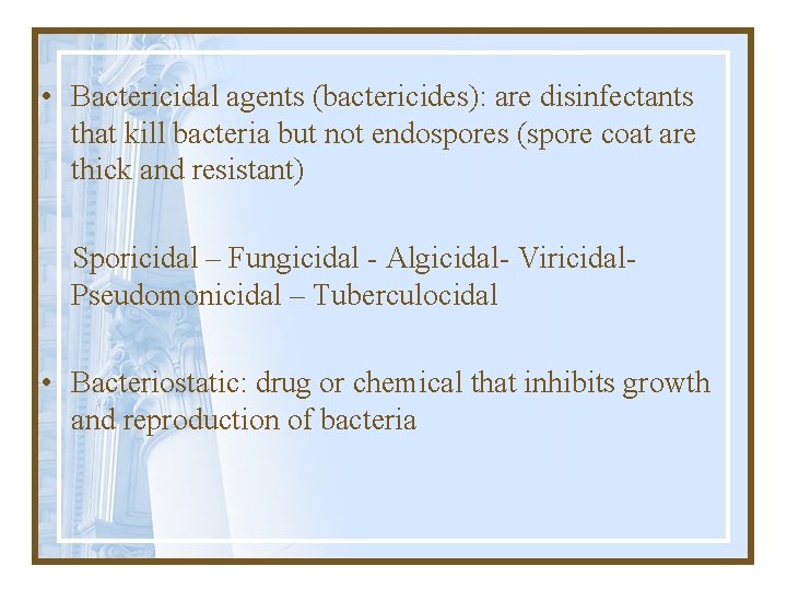  • Bactericidal agents (bactericides): are disinfectants that kill bacteria but not endospores (spore