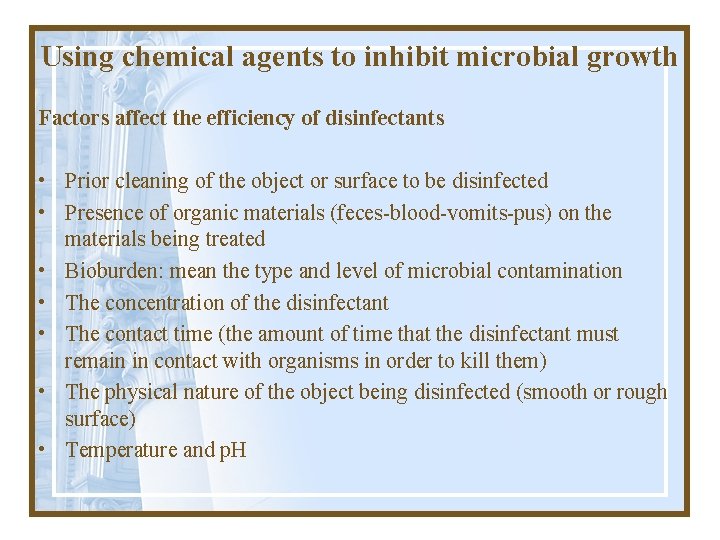 Using chemical agents to inhibit microbial growth Factors affect the efficiency of disinfectants •