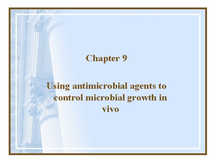 Chapter 9 Using antimicrobial agents to control microbial growth in vivo 