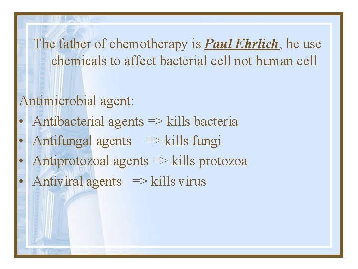 The father of chemotherapy is Paul Ehrlich, he use chemicals to affect bacterial cell