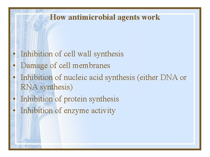 How antimicrobial agents work • Inhibition of cell wall synthesis • Damage of cell