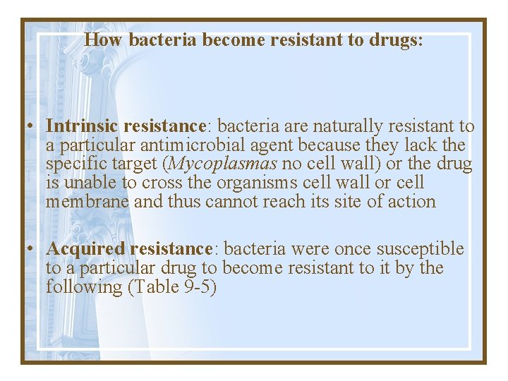 How bacteria become resistant to drugs: • Intrinsic resistance: bacteria are naturally resistant to