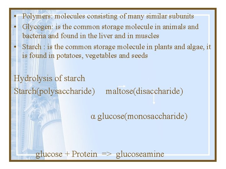  • Polymers: molecules consisting of many similar subunits • Glycogen: is the common