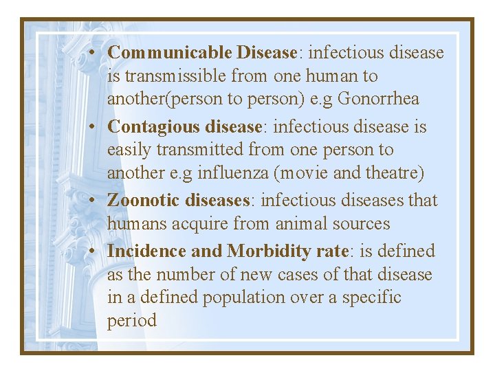  • Communicable Disease: infectious disease is transmissible from one human to another(person to