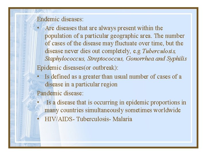 Endemic diseases: • Are diseases that are always present within the population of a