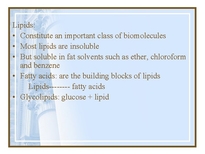 Lipids: • Constitute an important class of biomolecules • Most lipids are insoluble •