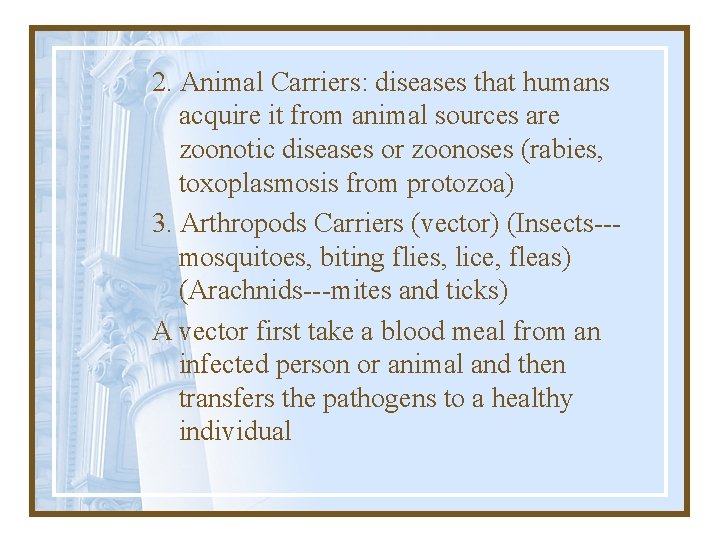 2. Animal Carriers: diseases that humans acquire it from animal sources are zoonotic diseases