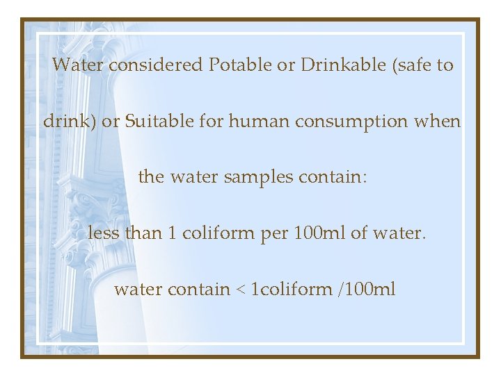 Water considered Potable or Drinkable (safe to drink) or Suitable for human consumption when