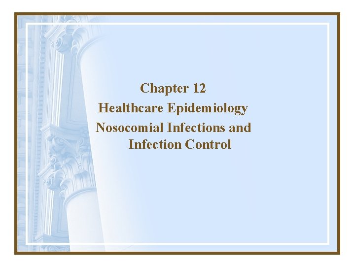 Chapter 12 Healthcare Epidemiology Nosocomial Infections and Infection Control 