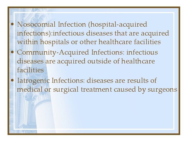  • Nosocomial Infection (hospital-acquired infections): infectious diseases that are acquired within hospitals or