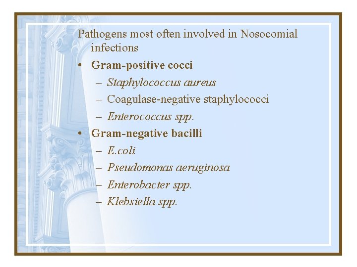 Pathogens most often involved in Nosocomial infections • Gram-positive cocci – Staphylococcus aureus –