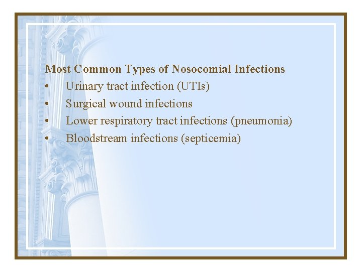 Most Common Types of Nosocomial Infections • Urinary tract infection (UTIs) • Surgical wound