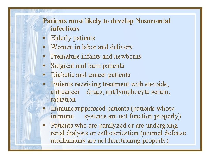 Patients most likely to develop Nosocomial infections • Elderly patients • Women in labor