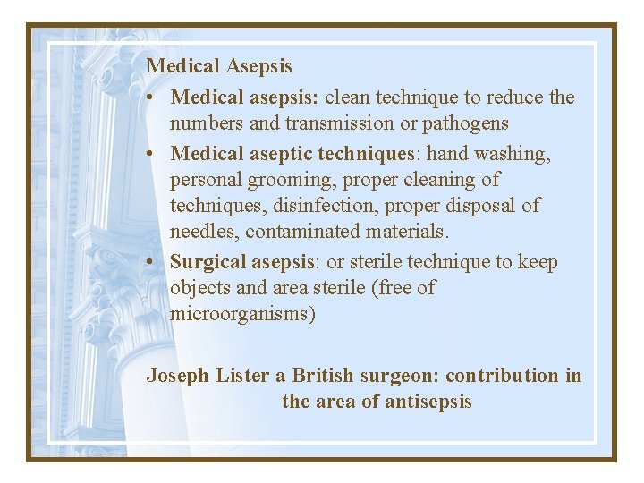 Medical Asepsis • Medical asepsis: clean technique to reduce the numbers and transmission or