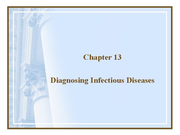 Chapter 13 Diagnosing Infectious Diseases 