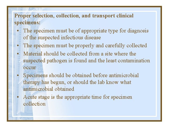 Proper selection, collection, and transport clinical specimens: • The specimen must be of appropriate