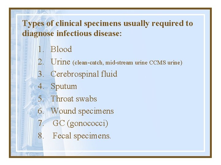 Types of clinical specimens usually required to diagnose infectious disease: 1. 2. 3. 4.