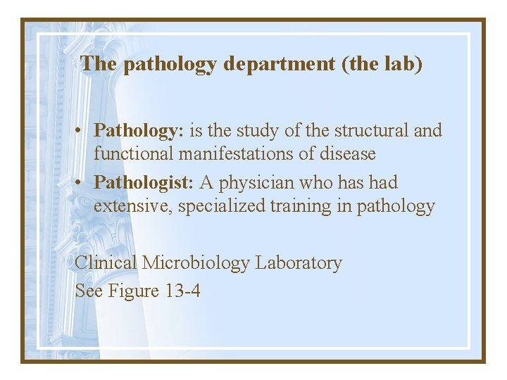 The pathology department (the lab) • Pathology: is the study of the structural and