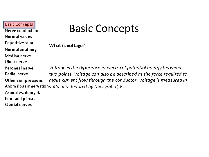 Basic Concepts Nerve conduction Normal values Repetitive stim What is voltage? Normal anatomy Median