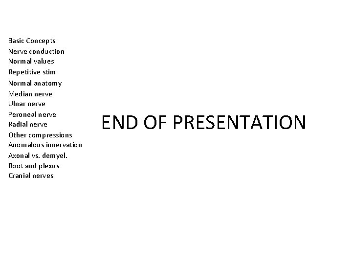Basic Concepts Nerve conduction Normal values Repetitive stim Normal anatomy Median nerve Ulnar nerve