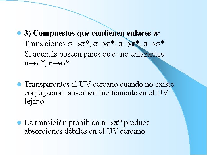 l 3) Compuestos que contienen enlaces : Transiciones *, *, *, * Si además