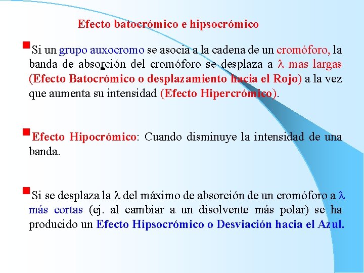 Efecto batocrómico e hipsocrómico §Si un grupo auxocromo se asocia a la cadena de