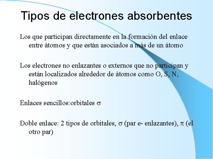 Tipos de electrones absorbentes Los que participan directamente en la formación del enlace entre