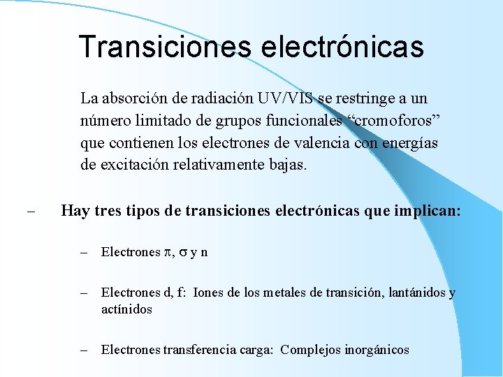 Transiciones electrónicas La absorción de radiación UV/VIS se restringe a un número limitado de