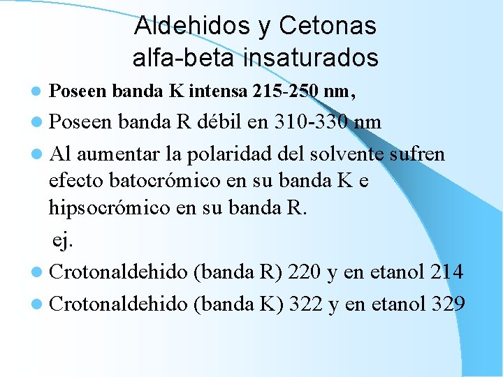 Aldehidos y Cetonas alfa-beta insaturados l Poseen banda K intensa 215 -250 nm, l