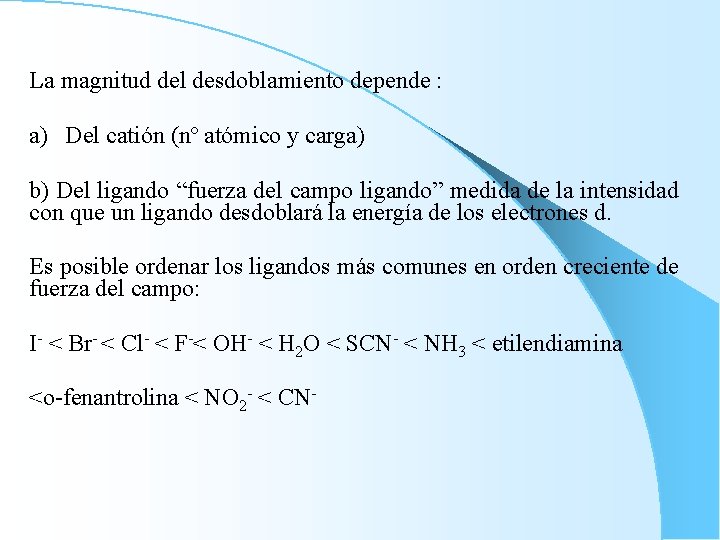 La magnitud del desdoblamiento depende : a) Del catión (nº atómico y carga) b)