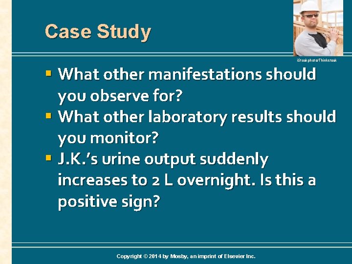 Case Study i. Stockphoto/Thinkstock § What other manifestations should you observe for? § What