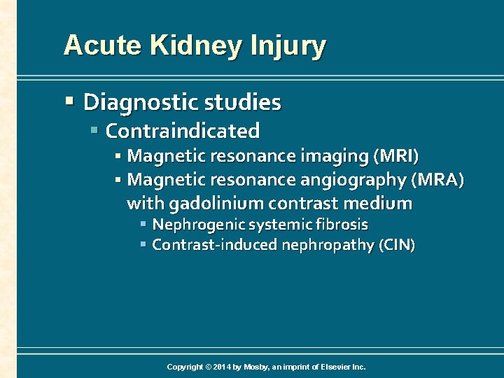 Acute Kidney Injury § Diagnostic studies § Contraindicated § Magnetic resonance imaging (MRI) §