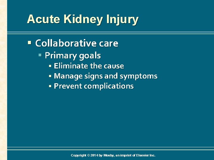 Acute Kidney Injury § Collaborative care § Primary goals § Eliminate the cause §